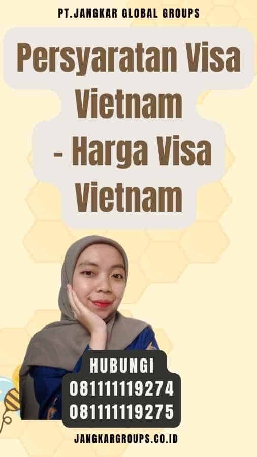 Persyaratan Visa Vietnam - Harga Visa Vietnam