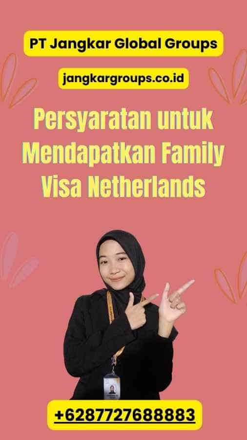 Persyaratan untuk Mendapatkan Family Visa Netherlands