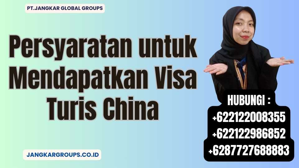 Persyaratan untuk Mendapatkan Visa Turis China