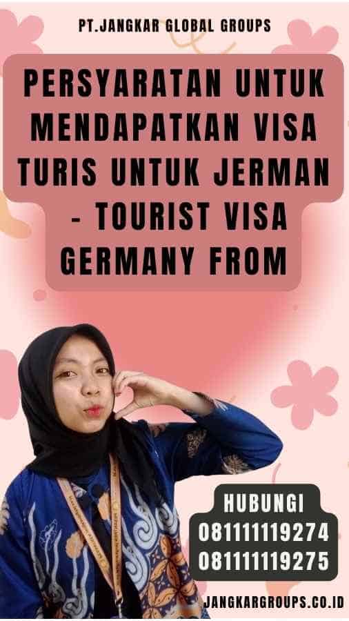 Persyaratan untuk Mendapatkan Visa Turis untuk Jerman - Tourist Visa Germany From