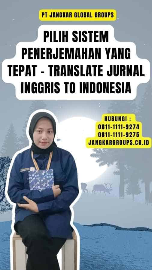 Pilih Sistem Penerjemahan yang Tepat - Translate Jurnal Inggris to Indonesia