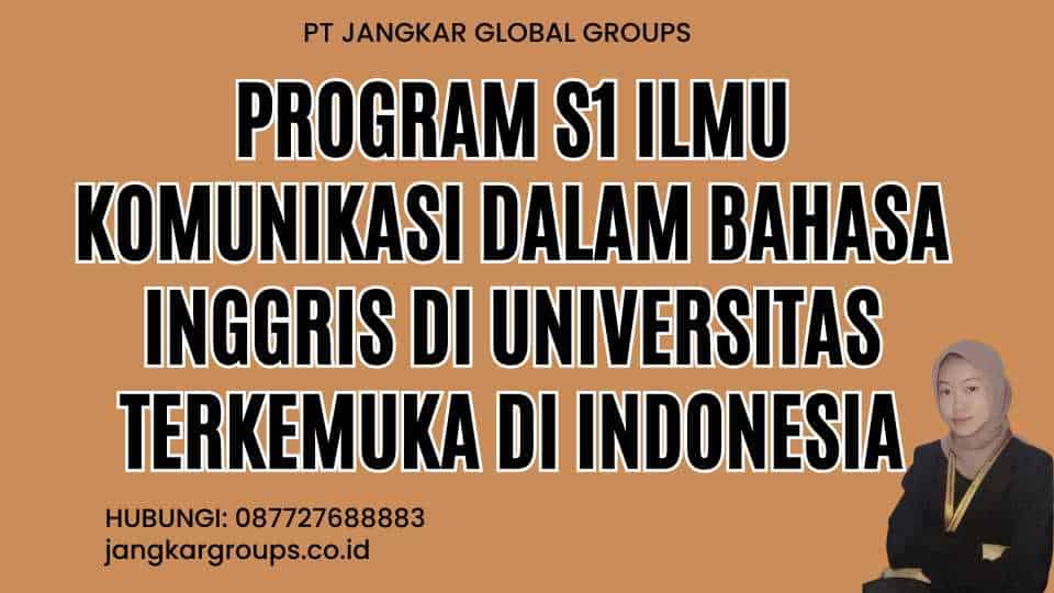 Program S1 Ilmu Komunikasi dalam Bahasa Inggris di Universitas Terkemuka di Indonesia