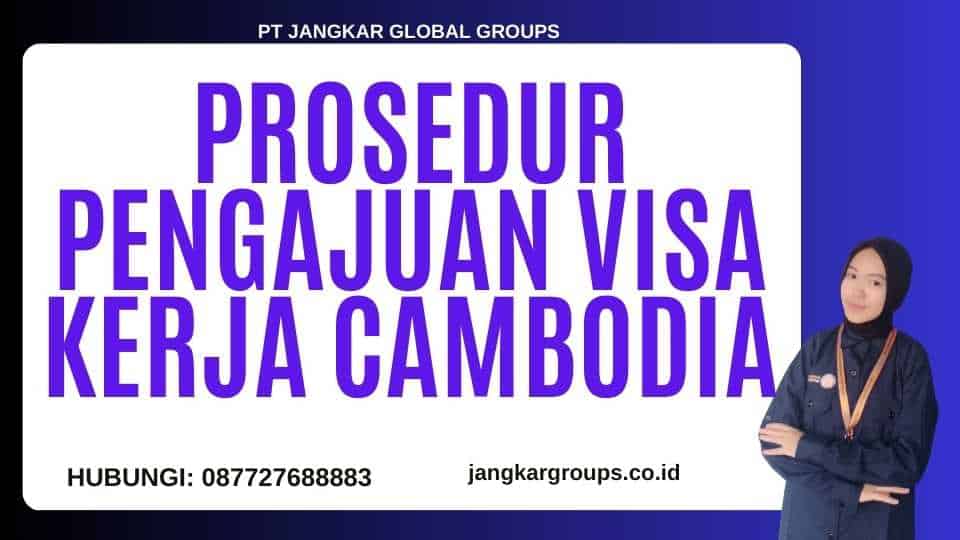 Prosedur Pengajuan Visa Kerja Cambodia