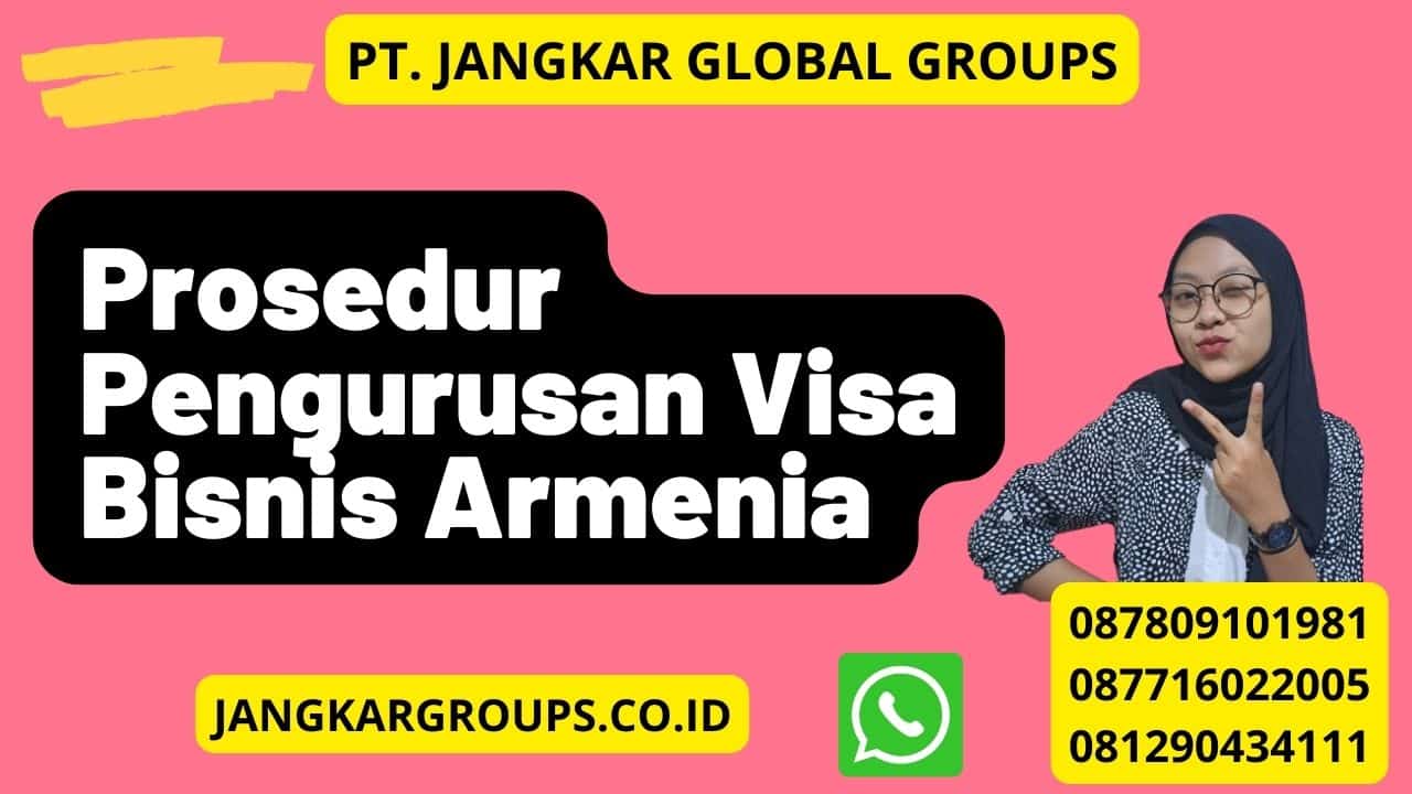 Prosedur Pengurusan Visa Bisnis Armenia