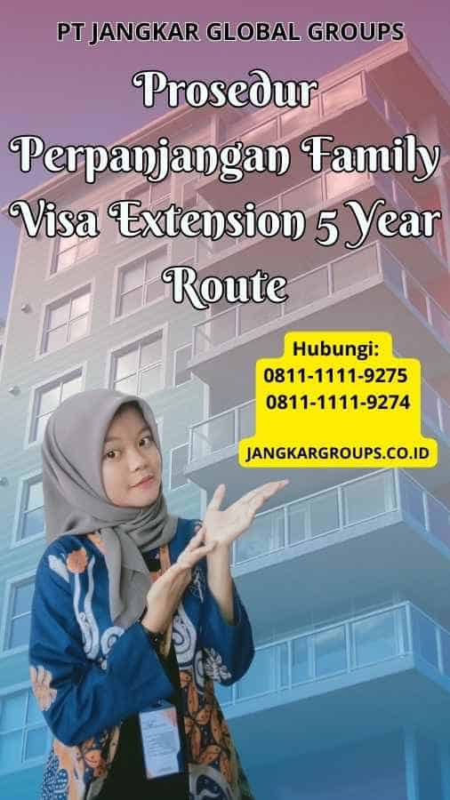 Prosedur Perpanjangan Family Visa Extension 5 Year Rout