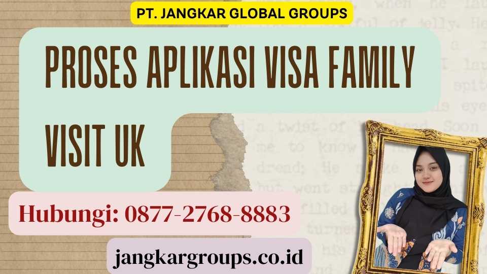 Proses Aplikasi Visa Family Visit UK