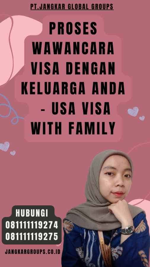 Proses Wawancara Visa dengan Keluarga Anda - USA Visa with Family