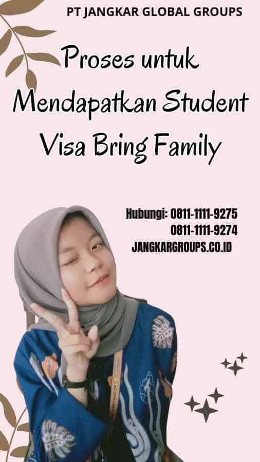 Proses untuk Mendapatkan Student Visa Bring Family