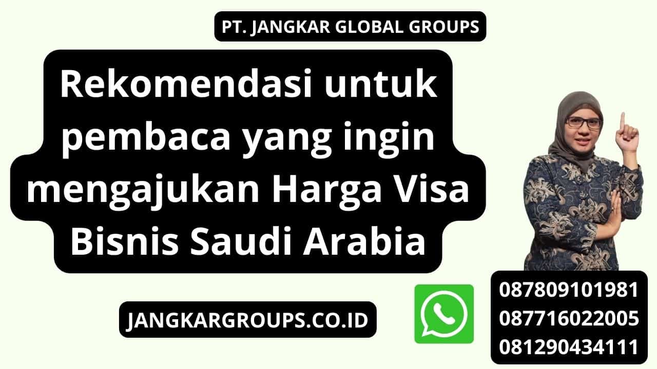 Rekomendasi untuk pembaca yang ingin mengajukan Harga Visa Bisnis Saudi Arabia
