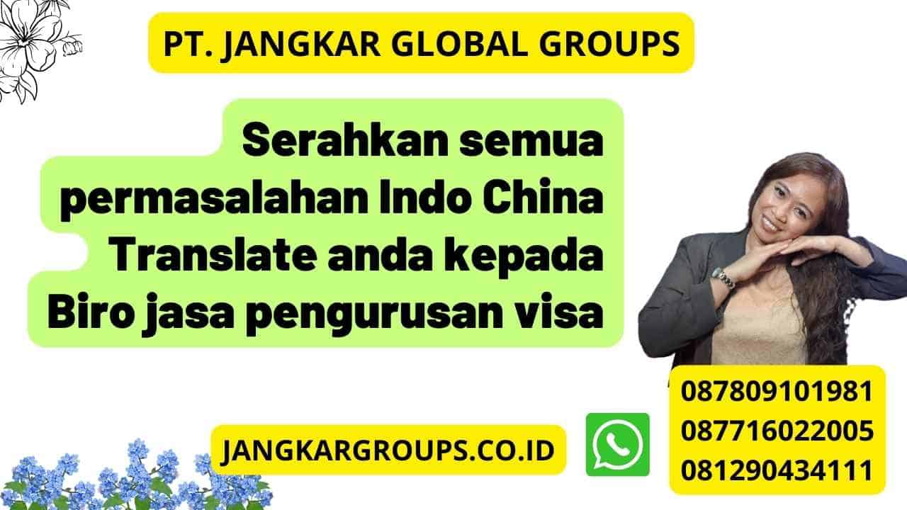 Serahkan semua permasalahan Indo China Translate anda kepada Biro jasa pengurusan visa