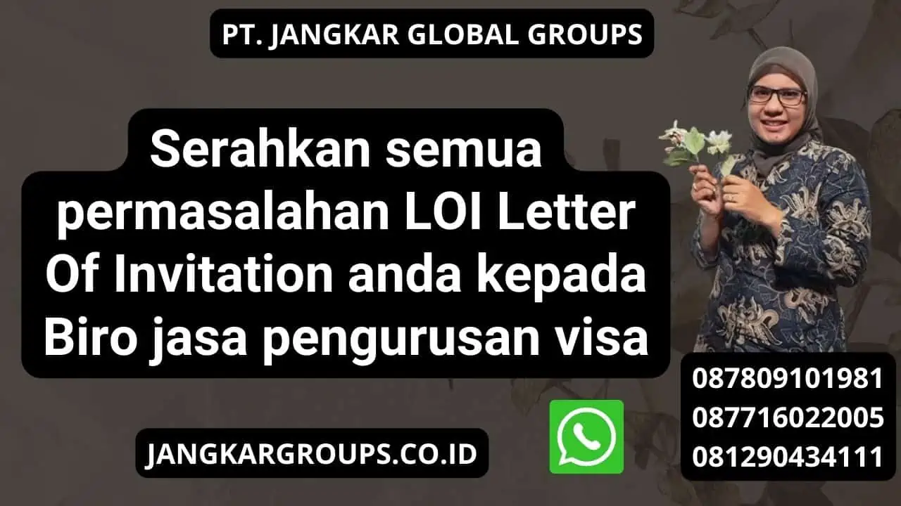 Serahkan semua permasalahan LOI Letter Of Invitation anda kepada Biro jasa pengurusan visa