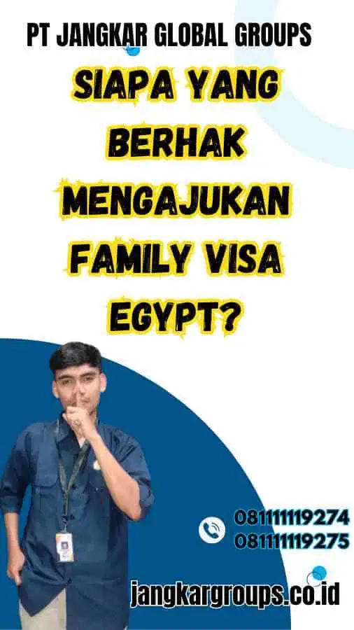 Siapa yang Berhak Mengajukan Family Visa Egypt?