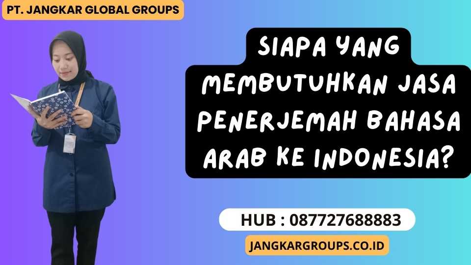 Siapa yang Membutuhkan Jasa Penerjemah Bahasa Arab Ke Indonesia?