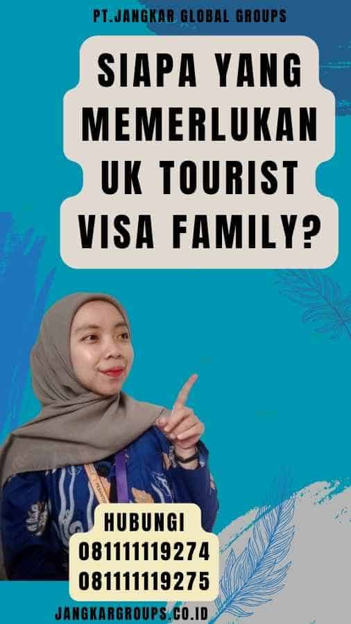 Siapa yang Memerlukan UK Tourist Visa Family