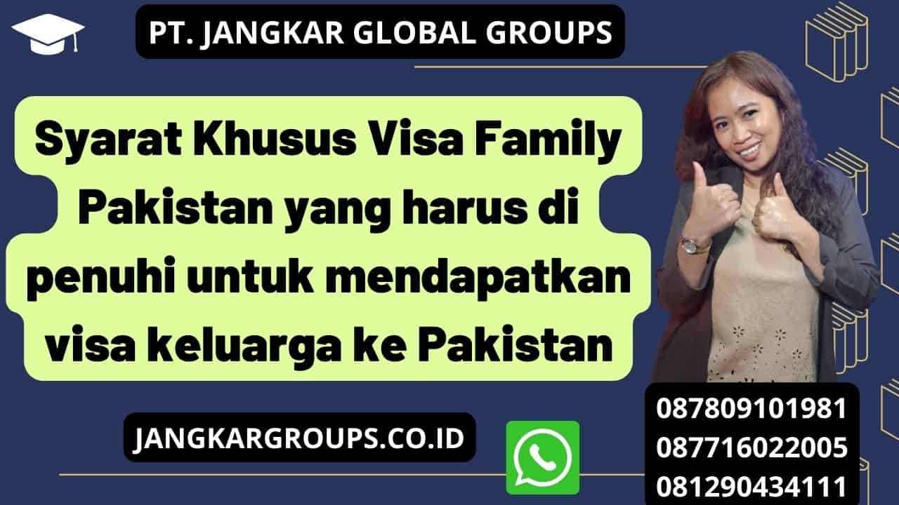 Syarat Khusus Visa Family Pakistan yang harus di penuhi untuk mendapatkan visa keluarga ke Pakistan