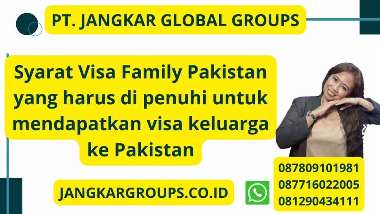 Syarat Visa Family Pakistan yang harus di penuhi untuk mendapatkan visa keluarga ke Pakistan