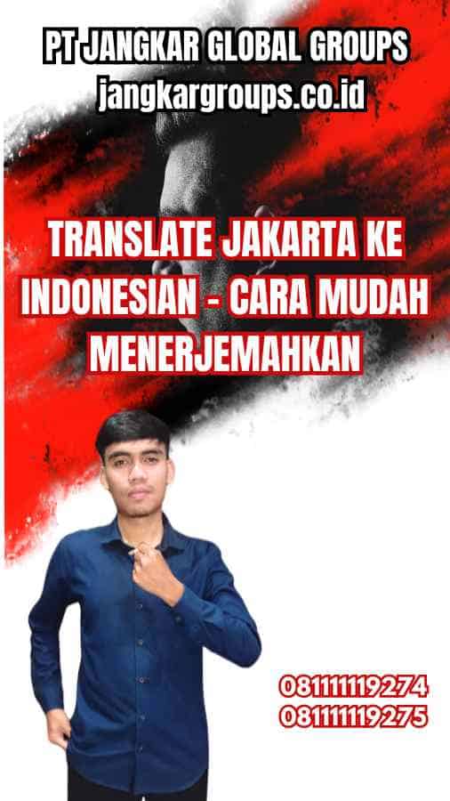Translate Jakarta ke Indonesian - Cara Mudah Menerjemahkan