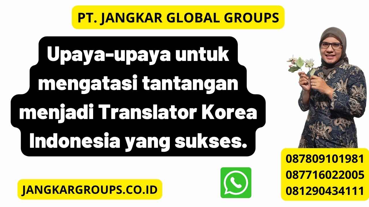 Upaya-upaya untuk mengatasi tantangan menjadi Translator Korea Indonesia yang sukses.