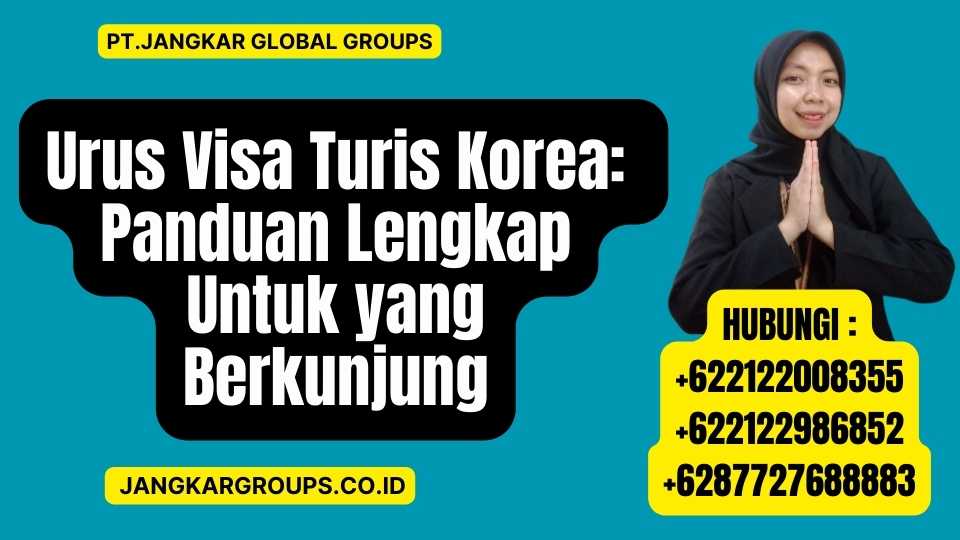 Urus Visa Turis Korea Panduan Lengkap Untuk yang Berkunjung