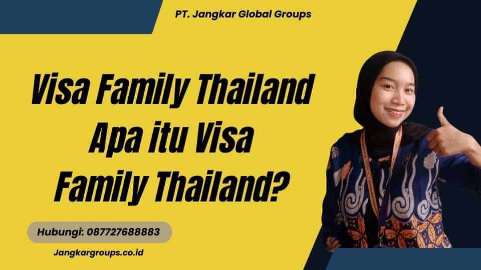 Visa Family Thailand Apa itu Visa Family Thailand?