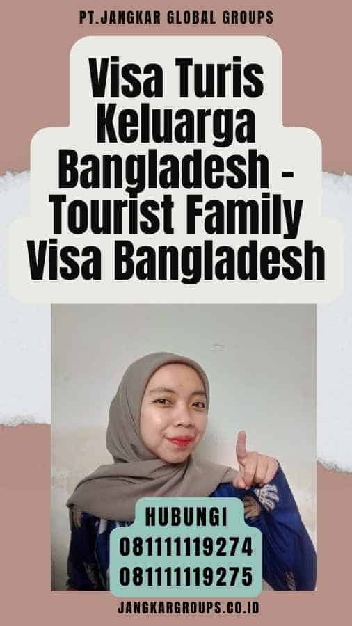 Visa Turis Keluarga Bangladesh - Tourist Family Visa Bangladesh