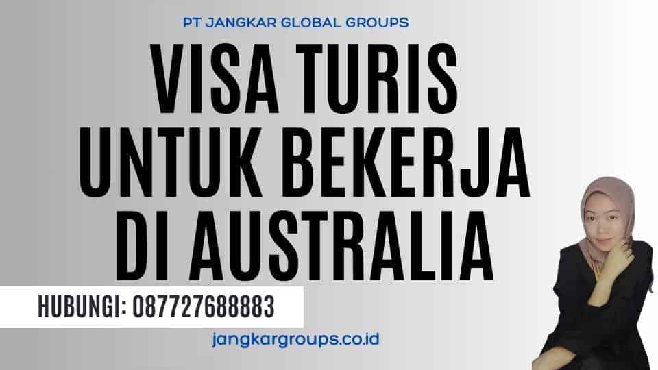 Visa Turis Untuk Bekerja Di Australia