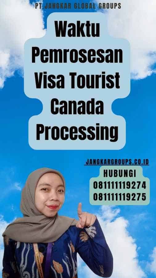 Waktu Pemrosesan Visa Tourist Canada Processing