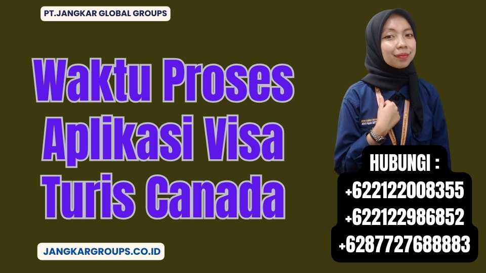 Waktu Proses Aplikasi Visa Turis Canada