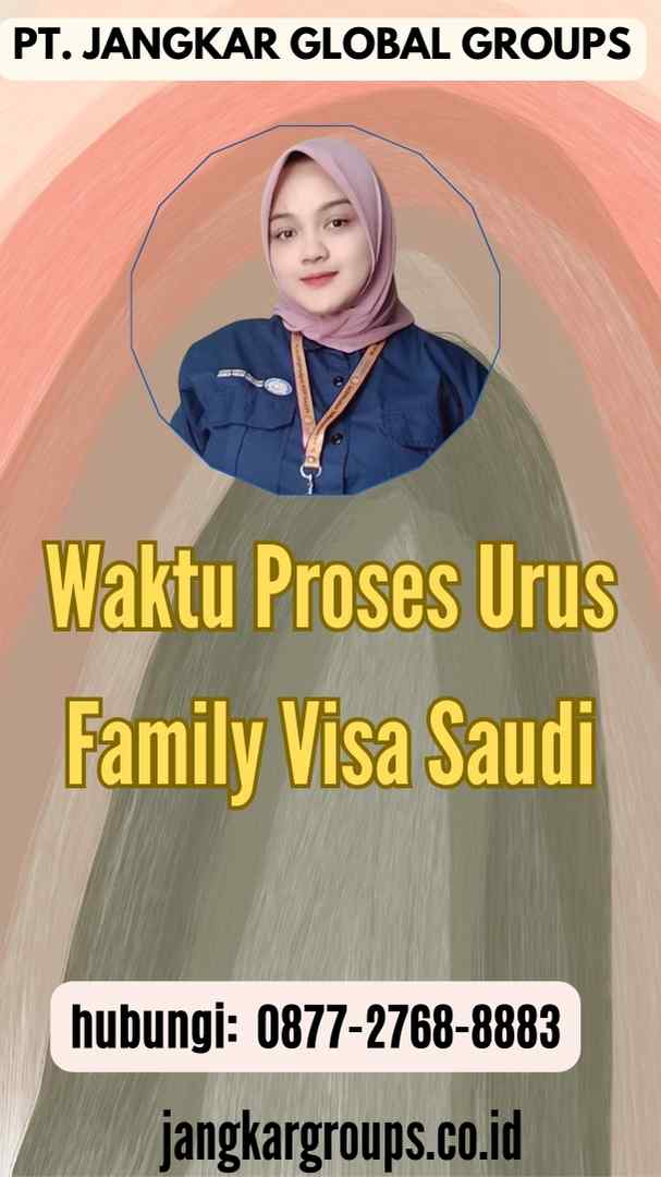 Waktu Proses Urus Family Visa Saudi
