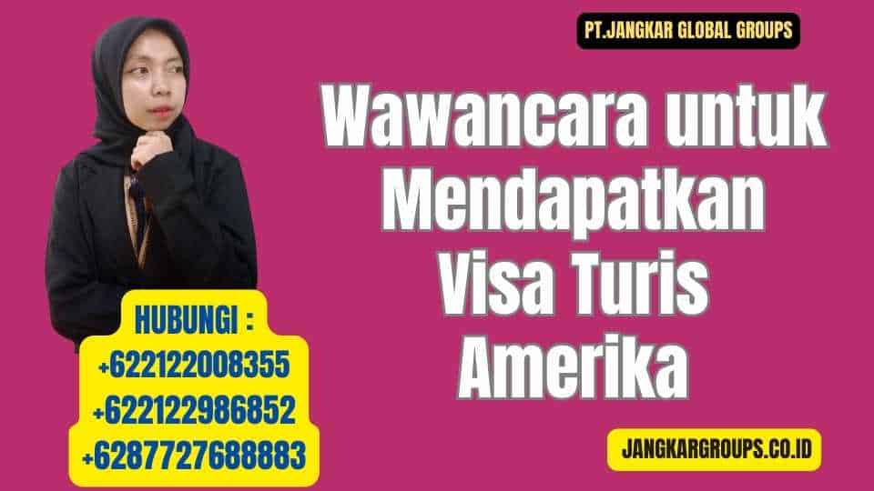 Wawancara untuk Mendapatkan Visa Turis Amerika