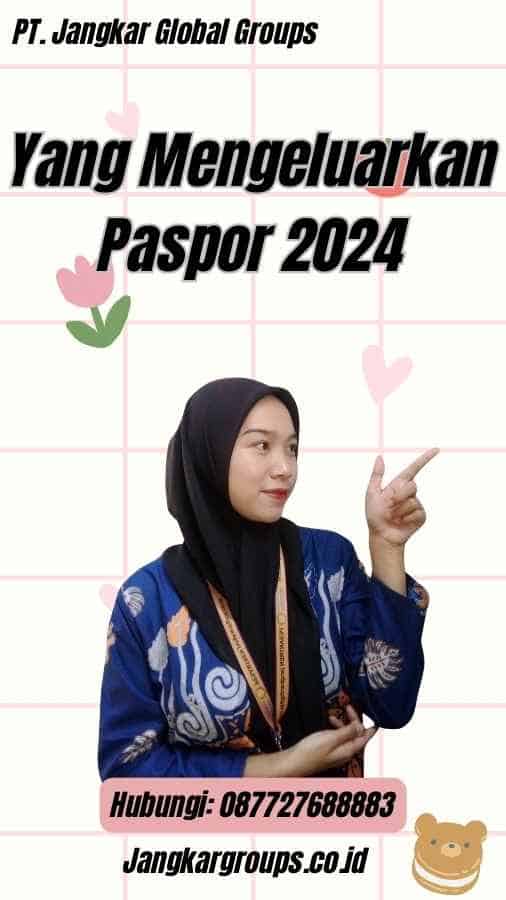 Yang Mengeluarkan Paspor 2024