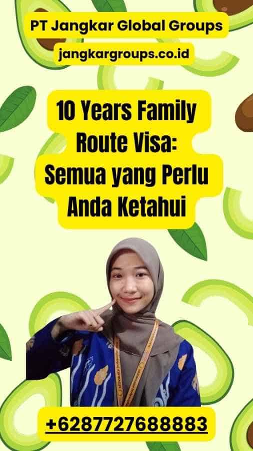 10 Years Family Route Visa: Semua yang Perlu Anda Ketahui