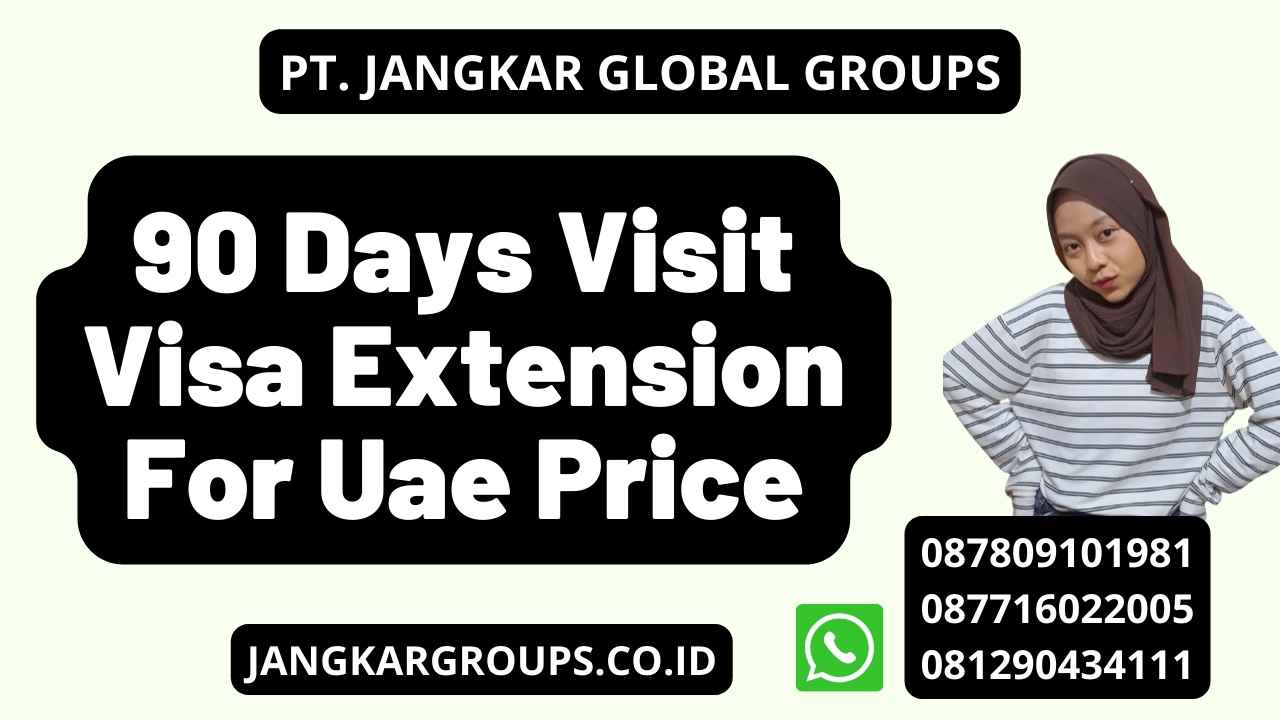 90 Days Visit Visa Extension For Uae Price