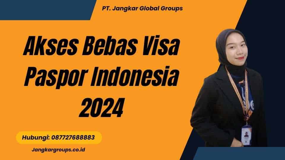 Akses Bebas Visa Paspor Indonesia 2024