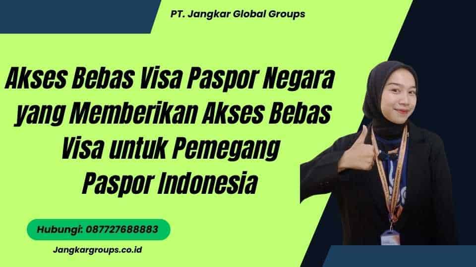 Akses Bebas Visa Paspor Negara yang Memberikan Akses Bebas Visa untuk Pemegang Paspor Indonesia