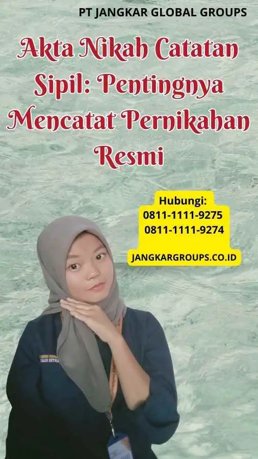 Akta Nikah Catatan Sipil Pentingnya Mencatat Pernikahan Resmi