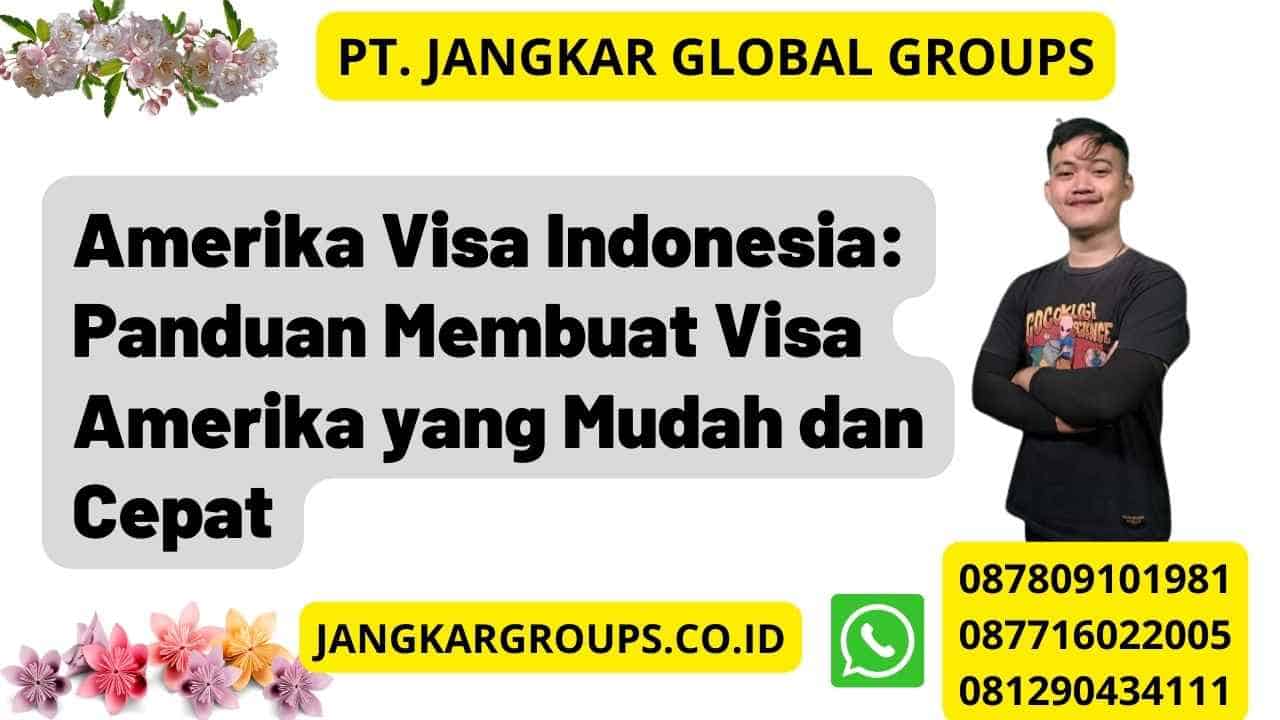 Amerika Visa Indonesia: Panduan Membuat Visa Amerika yang Mudah dan Cepat