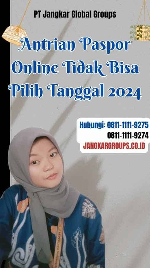 Antrian Paspor Online Tidak Bisa Pilih Tanggal 2024