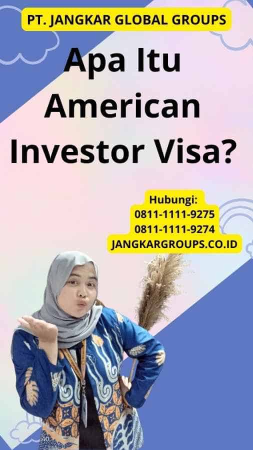 Apa Itu American Investor Visa?
