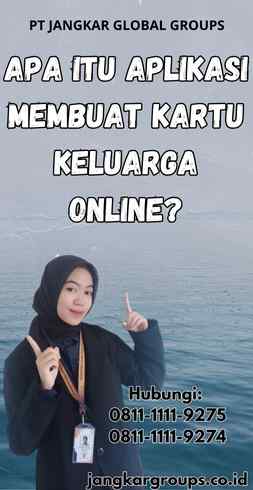 Apa Itu Aplikasi Membuat Kartu Keluarga Online