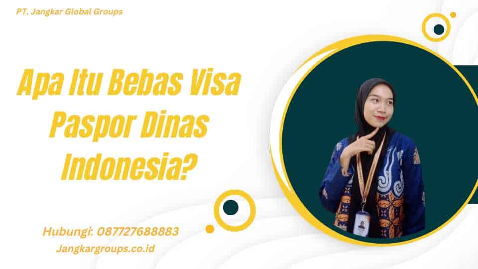 Apa Itu Bebas Visa Paspor Dinas Indonesia?