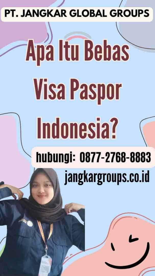 Apa Itu Bebas Visa Paspor Indonesia