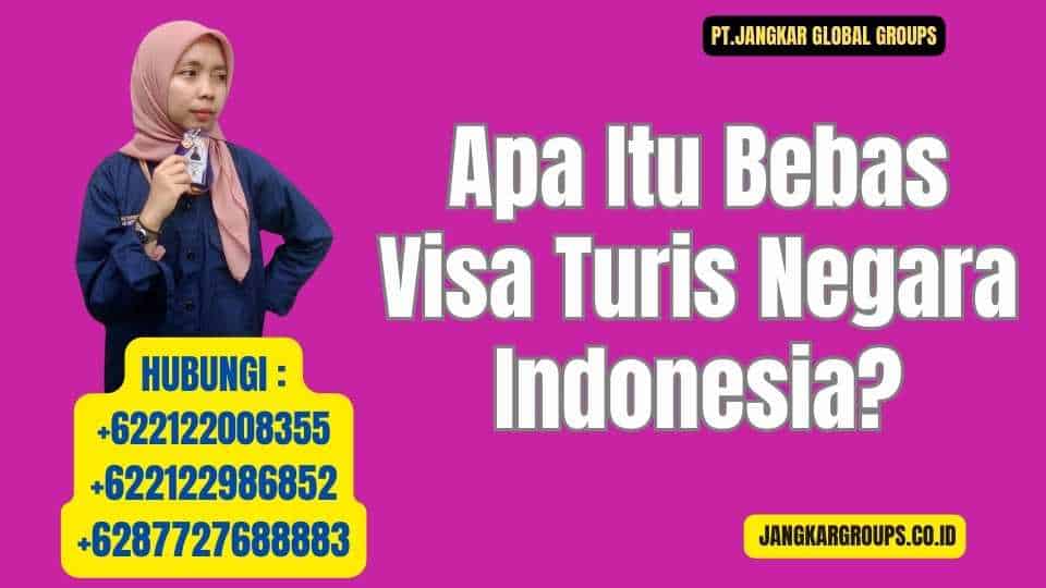 Apa Itu Bebas Visa Turis Negara Indonesia