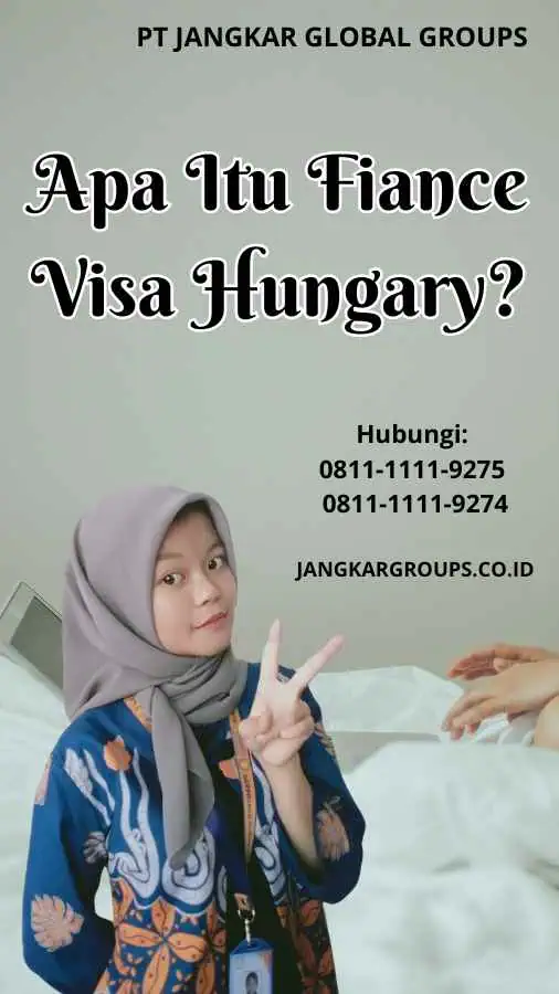 Apa Itu Fiance Visa Hungary