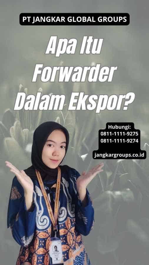 Apa Itu Forwarder Dalam Ekspor