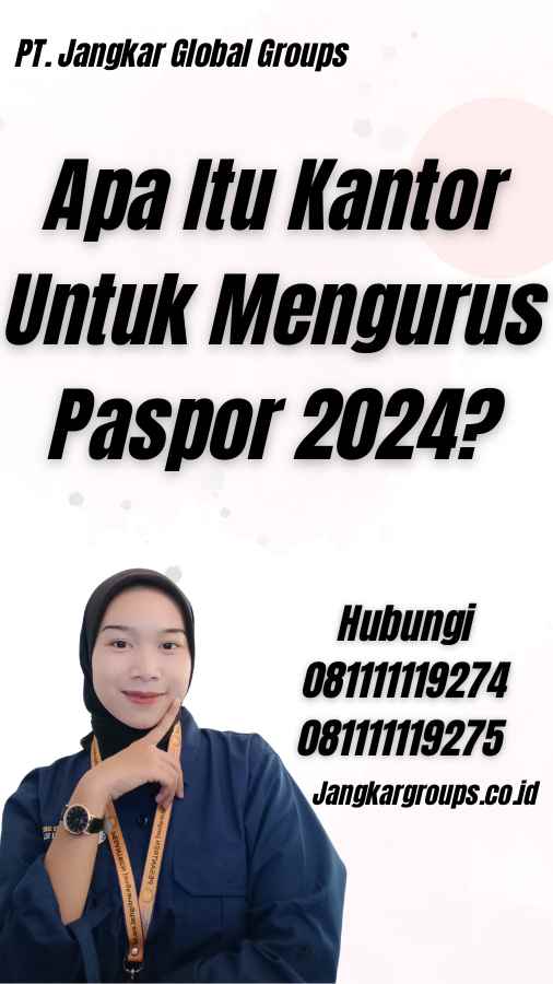 Apa Itu Kantor Untuk Mengurus Paspor 2024?