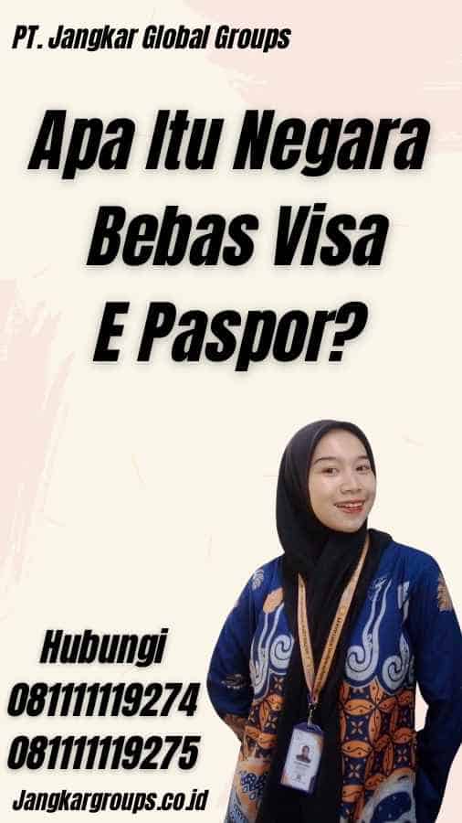 Apa Itu Negara Bebas Visa E Paspor?