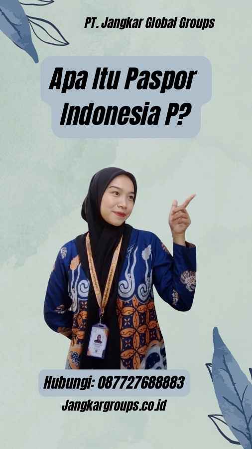 Apa Itu Paspor Indonesia P?
