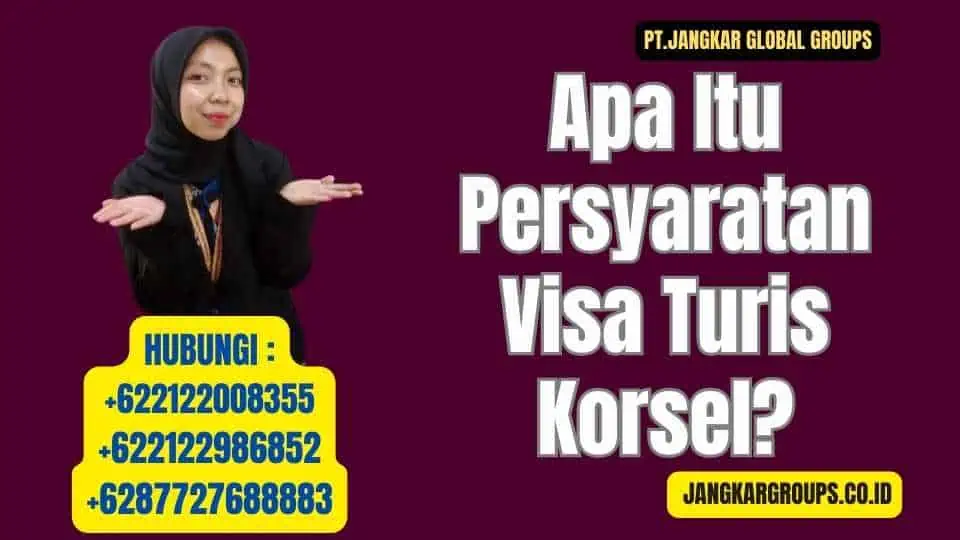 Apa Itu Persyaratan Visa Turis Korsel