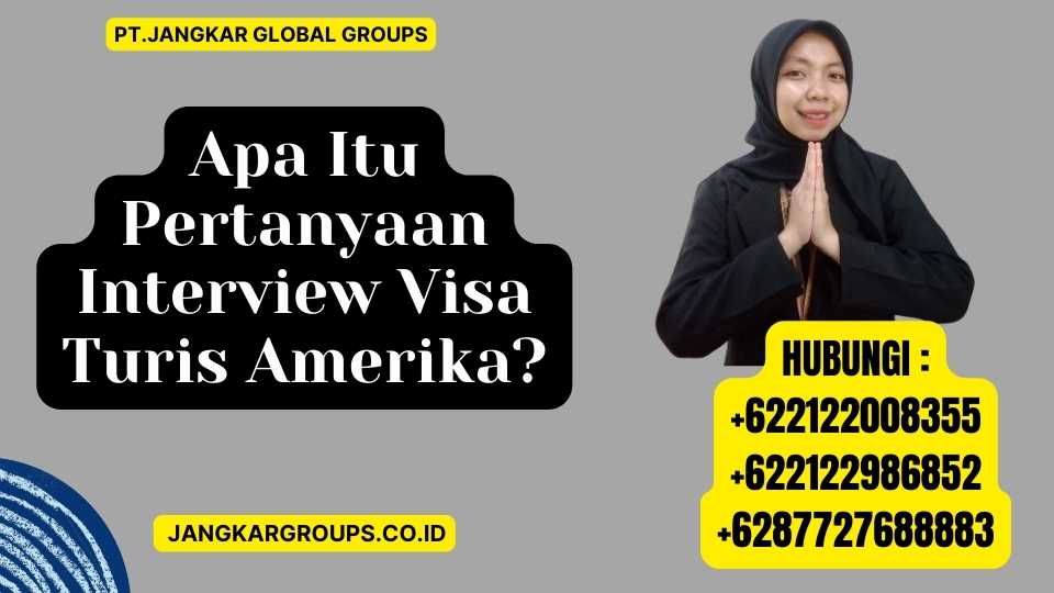 Apa Itu Pertanyaan Interview Visa Turis Amerika